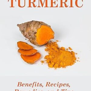 Essential Spices & Herbs: Turmeric: The Wonder Spice with Many Health Benefits. Natural healing recipes included.