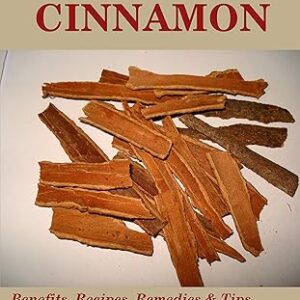 Essential Spices & Herbs: Cinnamon: Health Benefits, Remedies, Recipes and Tips: Cinnamon Cookbook